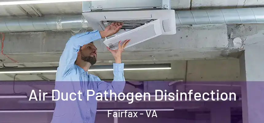 Air Duct Pathogen Disinfection Fairfax - VA