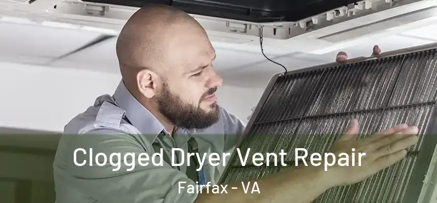  Clogged Dryer Vent Repair Fairfax - VA