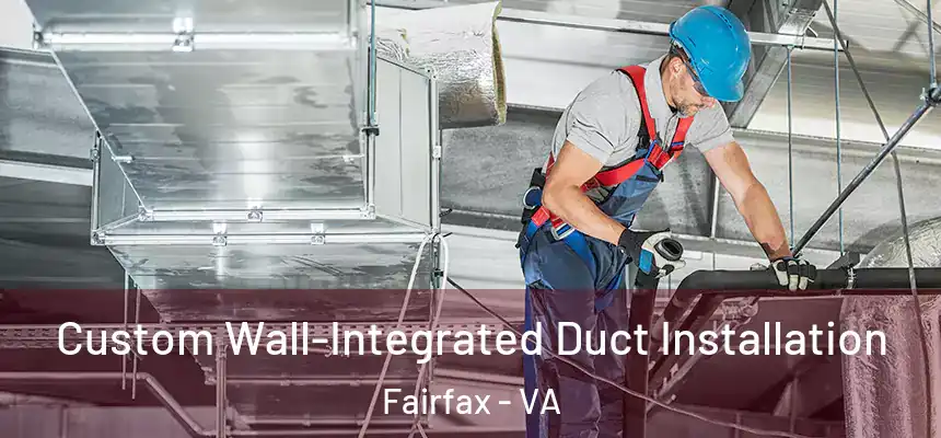  Custom Wall-Integrated Duct Installation Fairfax - VA