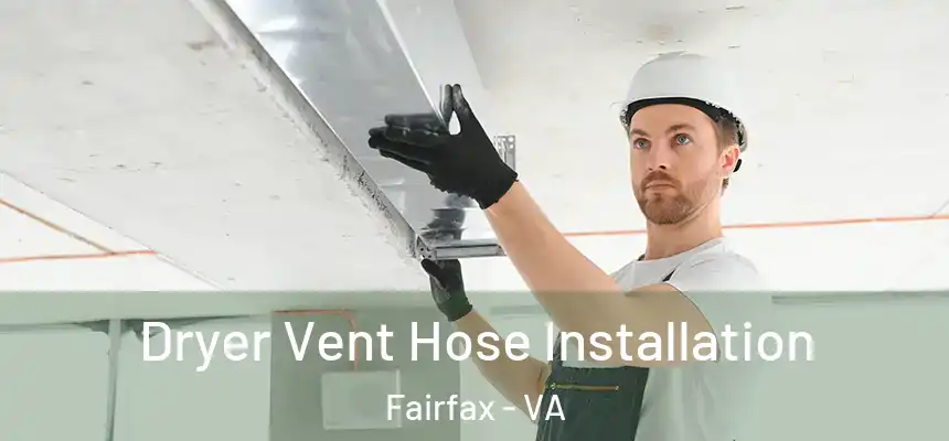 Dryer Vent Hose Installation Fairfax - VA