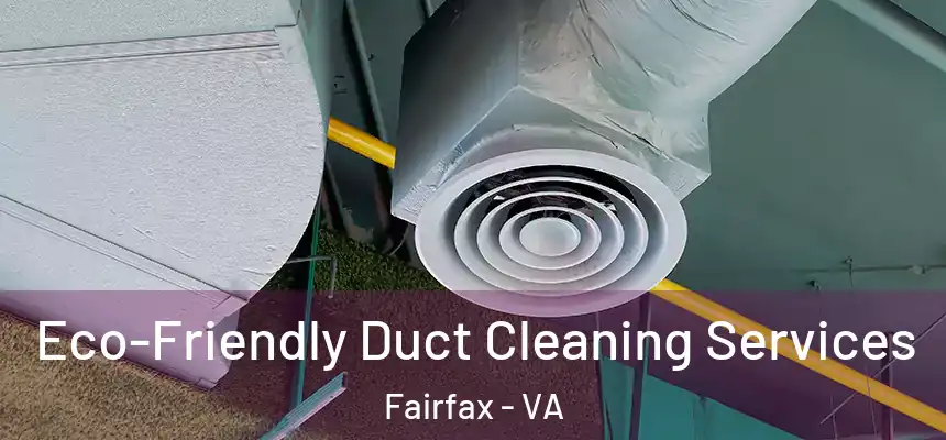  Eco-Friendly Duct Cleaning Services Fairfax - VA
