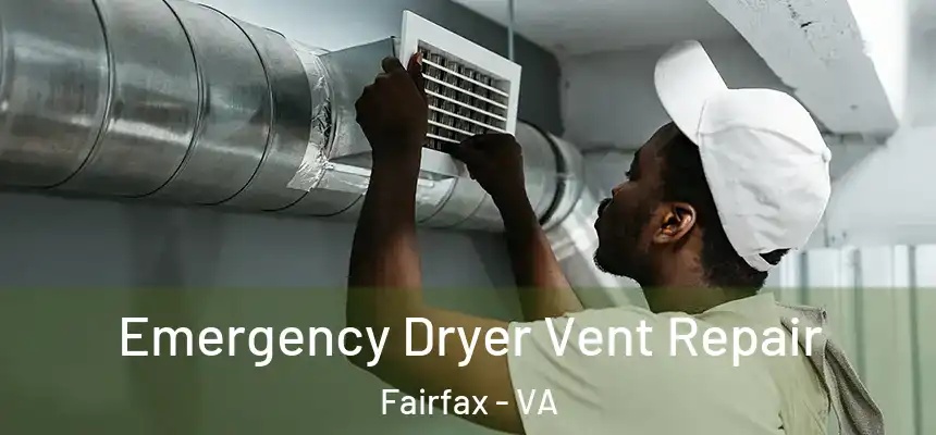 Emergency Dryer Vent Repair Fairfax - VA