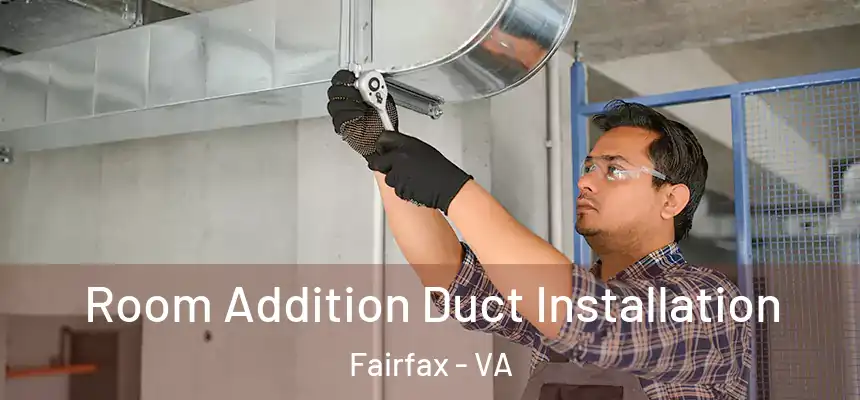  Room Addition Duct Installation Fairfax - VA